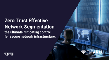 Text on blue background which reads Zero Trust Effective Network Segmentation - the ultimate mitigating control for secure network infrastructure.