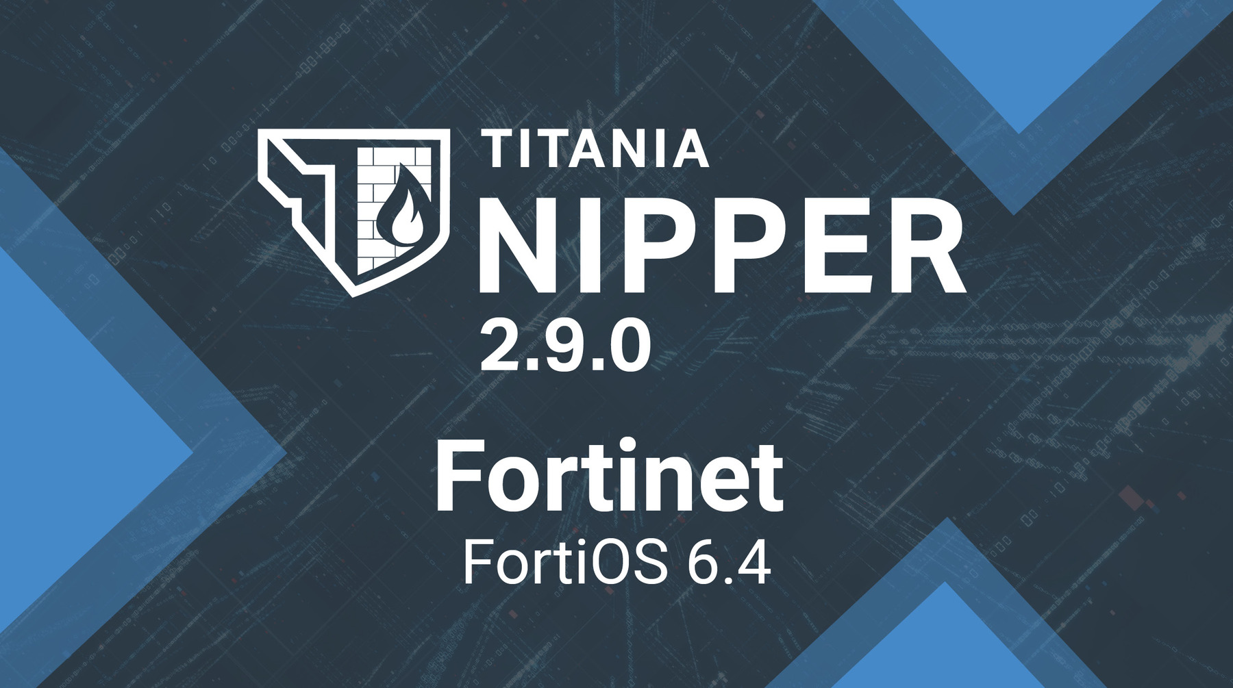 Titania Nipper 2.9.0 supports the latest FortiOS